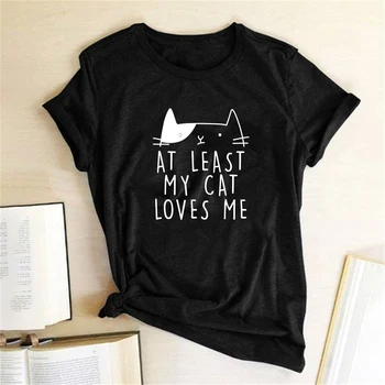 En azından Benim Kedi Beni Seviyor Kawaii baskı t-shirt Kadın rahat giyim TShirt Kadınlar için Yaz XS-4XL Grafik Sevimli Tee Ropa Mujer